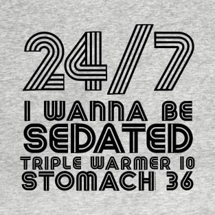 24/7 I Wanna Be Sedated .... TW10 ST36 T-Shirt